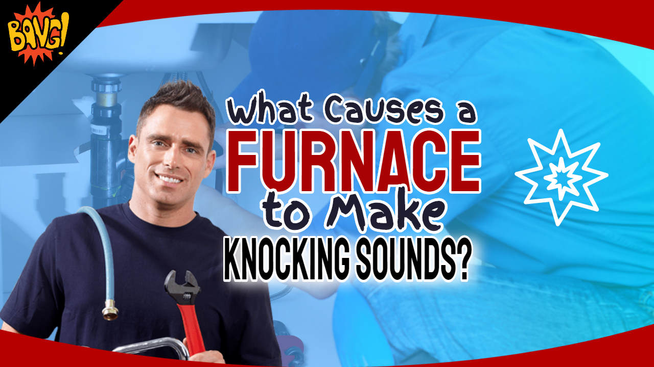 Image text: "What Causes a Furnace to Make Knocking Sounds?".