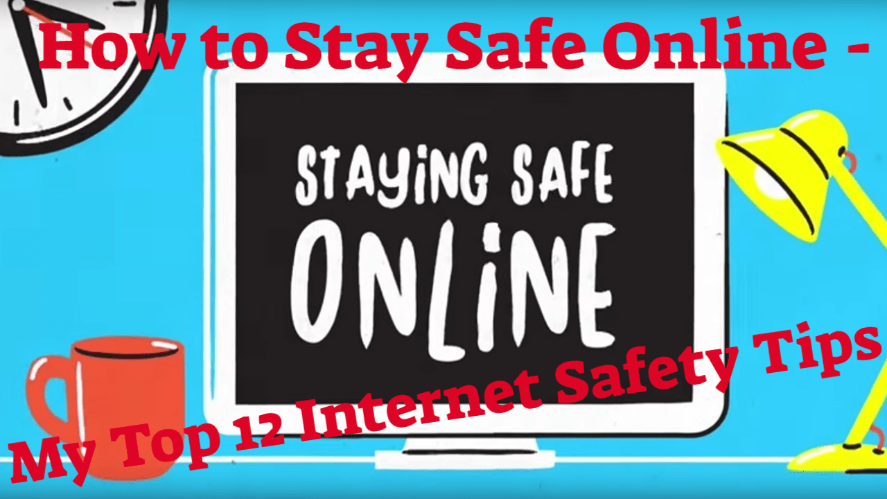 https://websecurityhome.com/how-to-stay-safe-online-my-top-12-internet-safety-tips/