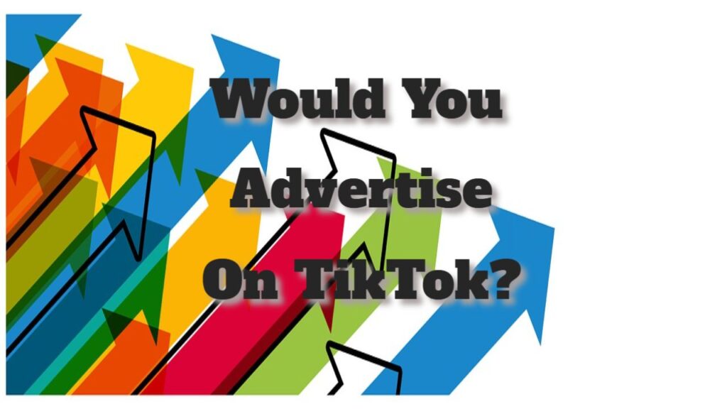 would you advertise on TikTok